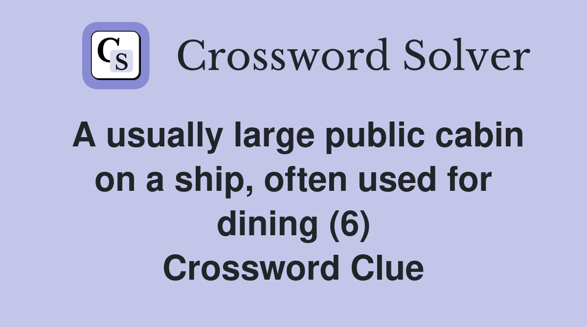 A usually large public cabin on a ship, often used for dining (6